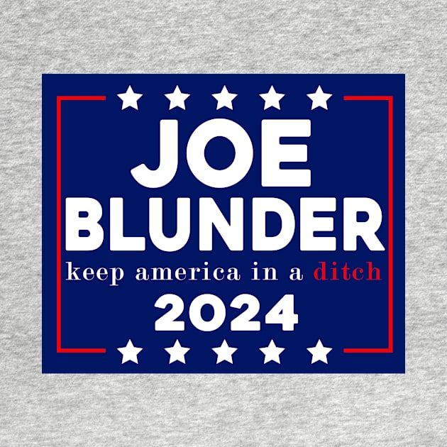 Joe Blunder keep america in a ditch 2024 by Sunoria